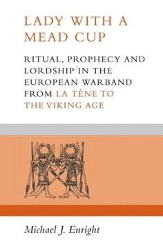 Paperback Lady with a Mead Cup: Ritual, Prophecy and Lordship in the European Warband from La Tene to the Viking Age Book