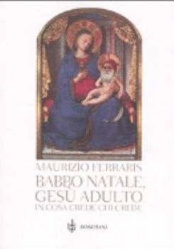 Perfect Paperback Babbo Natale, Gesù adulto. In cosa crede chi crede? [Italian] Book