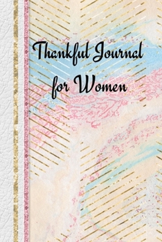 Thankful Journal for Women: 1, 5 minute or longer Journal Notebook with prompts to Express Your Gratitude and Thankfulness.