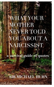 Paperback What your Mother never told you about a Narcissist a survival guide of quotes Book