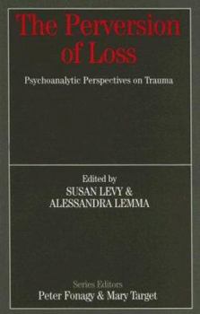 Paperback The Perversion of Loss: Psychoanalytic Perspectives on Trauma Book