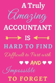 Paperback A Truly Amazing Accountant Is Hard To Find Difficult To Part With And Impossible To Forget: lined notebook, funny Accountant Gift Book