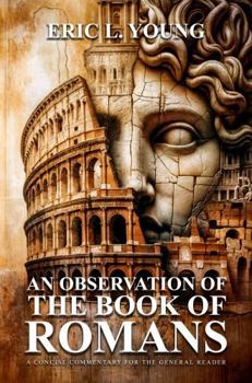 Paperback An Observation Of The Book Of Romans: A Concise Commentary For The General Reader Book