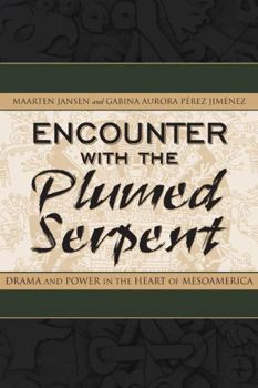 Encounter With the Plumed Serpent: Drama and Power in the Heart of Mesoamerica