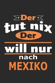Der tut nix Der will nur nach Mexiko: Notizbuch mit 110 Seiten, ebenfalls Nutzung als Dekoration in Form eines Schild bzw. Poster möglich (German Edition)