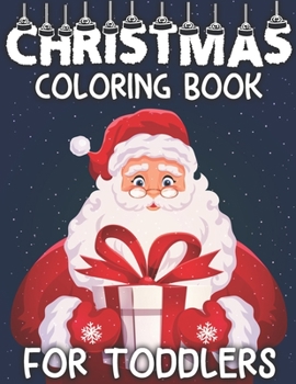 Paperback Christmas Coloring Book For Toddlers: A Christmas Coloring Books with Fun Easy and Relaxing Pages Best Gifts for Toddlers - 50+ Beautiful Pages to Col Book
