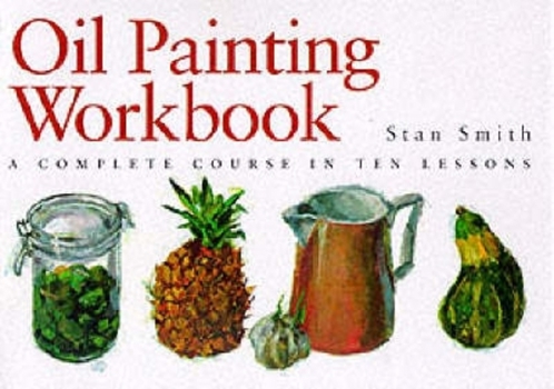 Hardcover Oil Painting Workbook: A Complete Course in Ten Lessons Book