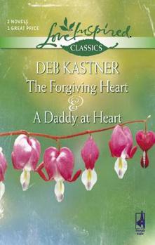 The Forgiving Heart And A Daddy At Heart: The Forgiving Heart\A Daddy At Heart (Love Inspired Classics)