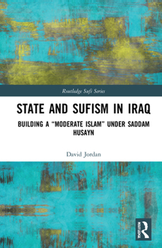 Hardcover State and Sufism in Iraq: Building a "Moderate Islam" Under Saddam Husayn Book