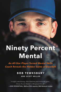 Paperback Ninety Percent Mental: An All-Star Player Turned Mental Skills Coach Reveals the Hidden Game of Baseball Book