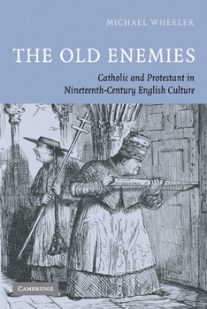 Paperback The Old Enemies: Catholic and Protestant in Nineteenth-Century English Culture Book
