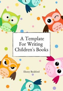 Paperback A Template For Writing Children's Books: A workbook for planning, writing and visualizing 2 children's book, 8x10, 130 pages Book