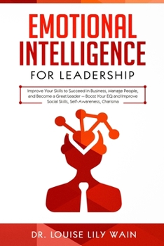 Paperback Emotional Intelligence for Leadership: Improve Your Skills to Succeed in Business, Manage People, and Become a Great Leader - Boost Your EQ and Improv Book