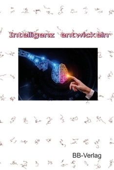 Paperback Intelligenz weiter entwickeln: Nutze neueste Methoden zur Entwicklung deiner Intelligenz [German] Book