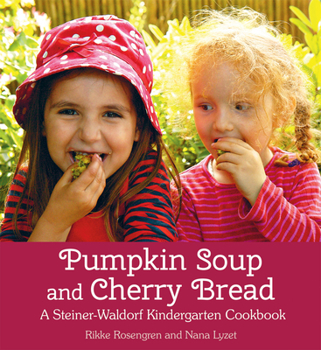 Paperback Pumpkin Soup and Cherry Bread: A Steiner-Waldorf Kindergarten Cookbook Book