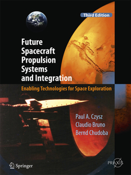 Hardcover Future Spacecraft Propulsion Systems and Integration: Enabling Technologies for Space Exploration Book