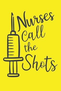 Paperback Nurses Call The Shots: Cute Nurse Journal - Easy Find Bright Yellow! Best Nurse Gift Ideas Medical Notebook Book