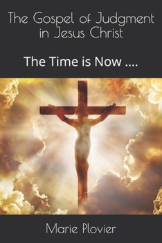 Paperback The Gospel of Judgment in Jesus Christ: The Time is Now .... Book
