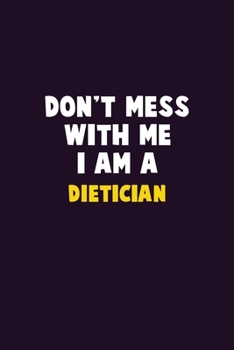Paperback Don't Mess With Me, I Am A Dietician: 6X9 Career Pride 120 pages Writing Notebooks Book