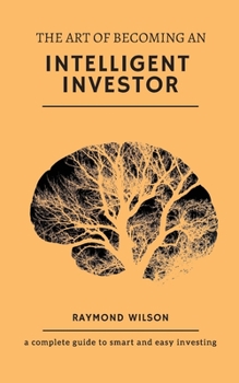 Paperback The art of becoming an intelligent investor: A complete guide to smart and easy investing Book