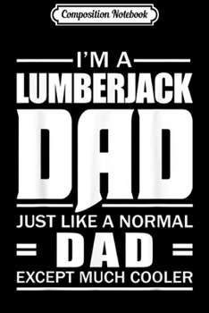 Paperback Composition Notebook: I'm A Lumberjack Just Like A Normal Dad Journal/Notebook Blank Lined Ruled 6x9 100 Pages Book