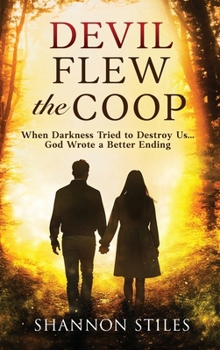 Devil Flew the Coop: When Darkness Tried to Destroy Us...God Wrote a Better Ending