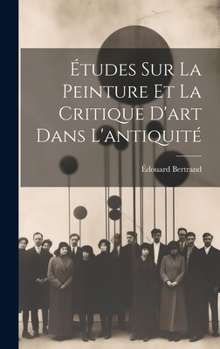 Hardcover Études Sur La Peinture Et La Critique D'art Dans L'antiquité [French] Book