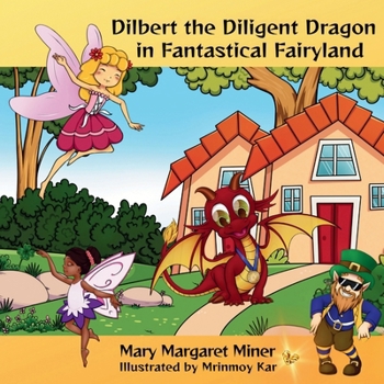 Dilbert the Diligent Dragon: In Fantastical Fairyland