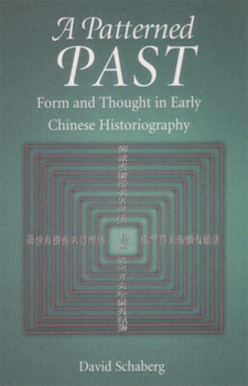 A Patterned Past: Form and Thought in Early Chinese Historiography (Harvard East Asian Monographs) - Book #205 of the Harvard East Asian Monographs