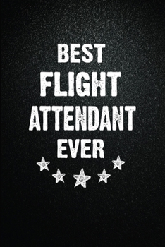 Best Flight attendant Ever: 6"x9" Inch- 100 Pages Blank Lined Journal Notebook Appreciation Gift. Paperback. Birthday or Christmas Gift For Flight ... Writing Daily Routine, Journal and Hand Note