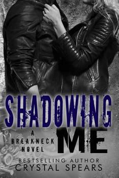 Shadowing Me - Book #3 of the Breakneck