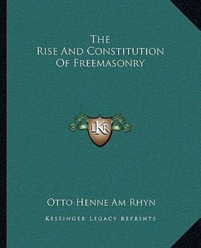 The Rise And Constitution Of Freemasonry