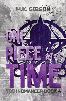 One Piece at a Time (The Technomancer Novels) - Book #4 of the Technomancer