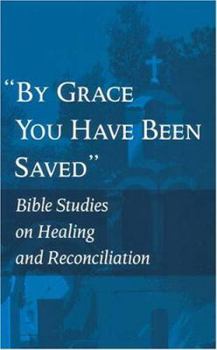 Paperback By Grace You Have Been Saved: Bible Studies on Healing and Reconciliation (English Edition) Book