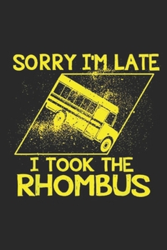 Sorry I'm Late I Took The Rhombus: Sorry I'm Late I Took The Rhombus Funny Math Teacher Journal/Notebook Blank Lined Ruled 6x9 100 Pages