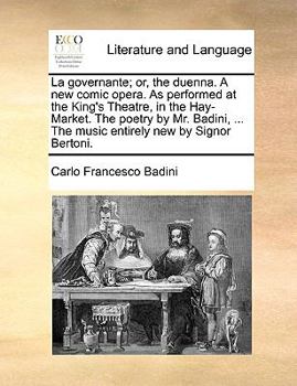 Paperback La Governante; Or, the Duenna. a New Comic Opera. as Performed at the King's Theatre, in the Hay-Market. the Poetry by Mr. Badini, ... the Music Entir Book