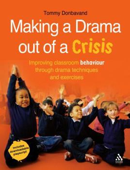 Paperback Making a Drama Out of a Crisis: Improving Classroom Behaviour Through Drama Techniques and Exercises Book