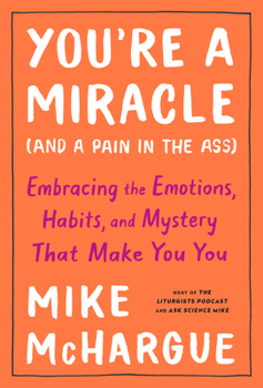 Hardcover You're a Miracle (and a Pain in the Ass): Embracing the Emotions, Habits, and Mystery That Make You You Book