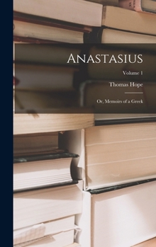 Hardcover Anastasius: Or, Memoirs of a Greek; Volume 1 Book