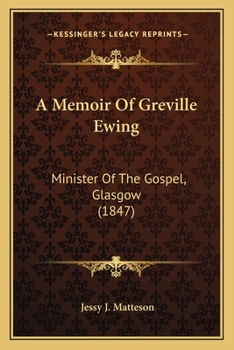A Memoir Of Greville Ewing: Minister Of The Gospel, Glasgow