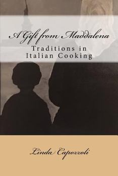 A Gift from Maddalena: Traditions in Italian Cooking