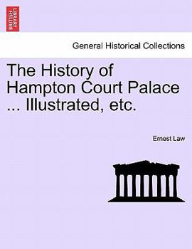 Paperback The History of Hampton Court Palace ... Illustrated, Etc. Vol. II Book