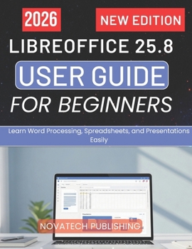 Paperback Libreoffice 25.8 User Guide for Beginners 2026: Learn Word Processing, Spreadsheets, and Presentations Easily Book
