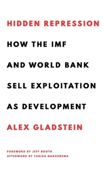 Hardcover Hidden Repression: How the IMF and World Bank Sell Exploitation as Development Book