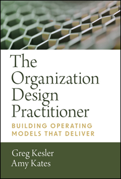 Leading Organization Design: How to Make Organization Design Decisions to Drive the Results You Want