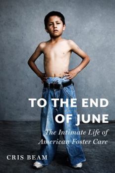 Hardcover To the End of June: The Intimate Life of American Foster Care Book