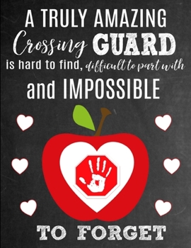 A Truly Amazing Crossing Guard Is Hard To Find, Difficult To Part With And Impossible To Forget: Thank You Appreciation Gift for School Crossing Guard