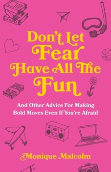 Paperback Don't Let Fear Have All The Fun: and other advice for making bold moves even if you're afraid Book