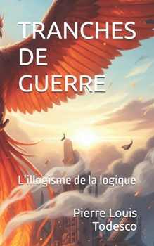 Paperback Tranches de Guerre: L'illogisme de la logique [French] Book