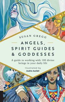 Hardcover Angels, Spirit Guides & Goddesses: A Guide to Working with 100 Divine Beings in Your Daily Life Book